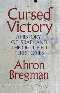 Ahron Bregman — Cursed Victory: A History of Israel and the Occupied Territories