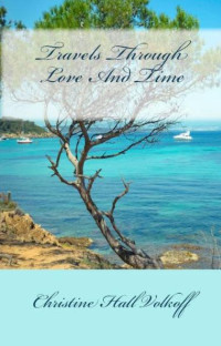 Christine Hall Volkoff — Travels Through Love And Time