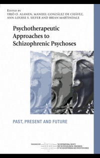 Yrjo O. Alanen, Manuel Gonzalez de Chavez, Ann-Louise S. Silver & Brian Martindale (edt) — Psychotherapeutic Approaches to Schizophrenic Psychoses: Past, Present and Future