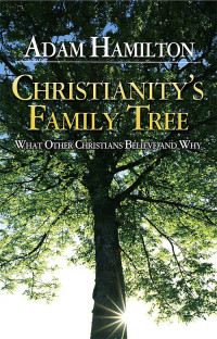 Adam Hamilton; — Christianity's Family Tree Participant's Guide