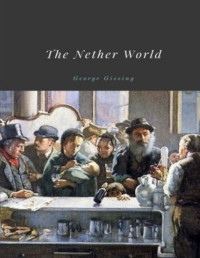 Gissing, George — The Nether World by George Gissing