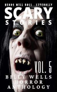 Billy Wells — Scary Stories: A Collection of Horror- Volume 5