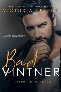 Victoria Bright — Bad Vintner (Foodie in Love Book 1)