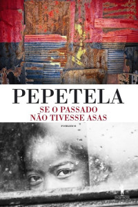 Pepetela — Se o Passado não Tivesse Asas