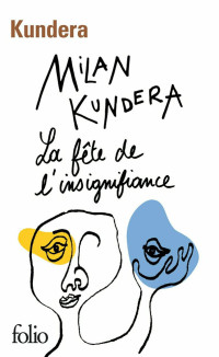 Milan Kundera — La fête de l'insignifiance