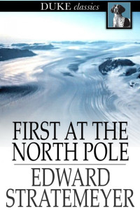 Edward Stratemeyer — First at the North Pole; Or, Two Boys in the Arctic Circle