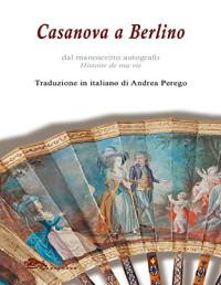 Giacomo Casanova & Andrea Perego — Casanova a Berlino: Edizione italiana (Italian Edition)