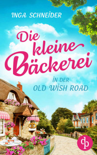 Schneider, Inga — Die kleine Bäckerei in der Old Wish Road (German Edition)