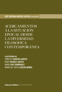 Jos Antonio Mateos Castro; — Acercamientos a la situacin epocal desde la diversidad filosfica contempornea