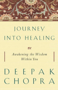 Deepak Chopra — Journey Into Healing: Awakening the Wisdom Within You