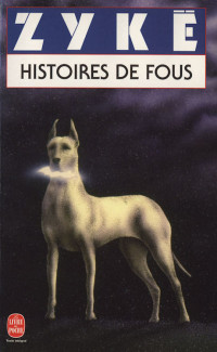 Zykë, Cizia — Histoires de fous