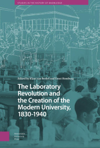 Klaas van Berkel & Ernst Homburg — The Laboratory Revolution and the Creation of the Modern University, 1830-1940