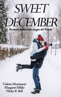 Margaret Mikki & Valeria Montisanti & Nicky R. Bell — Sweet december (Italian Edition)