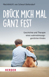 Mechthild R. von Scheurl-Defersdorf — Drück mich mal ganz fest