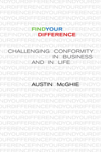 Austin McGhie — Find Your Difference: Challenging Conformity in Business and in Life
