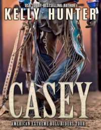 Kelly Hunter [Hunter, Kelly] — Casey (American Extreme Bull Riders Tour Book 3)