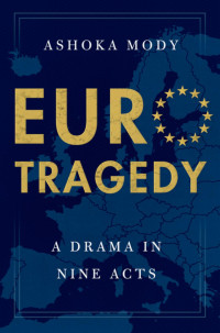 Ashoka Mody — EuroTragedy - a drama in nine acts