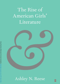 Ashley N. Reese — The Rise of American Girls’ Literature