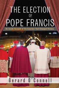 O'Connell, Gerard; — The Election of Pope Francis