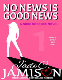 Jade C. Jamison — No News is Good News (The Nicki Sosebee Stories Book 1)