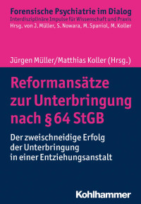 Jürgen L. Müller & Matthias Koller — Reformansätze zur Unterbringung nach § 64 StGB