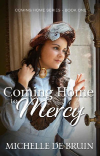 Michelle De Bruin — Coming Home To Mercy (Coming Home 01)