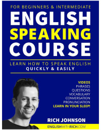 Johnson, Rich — English Speaking Course for Beginners & Intermediate: Learn How to Speak English Quickly and Easily