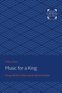 Coburn Freer — Music for a King: George Herbert's Style and the Metrical Psalms