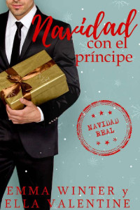 Ella Valentine & Emma Winter — Navidad con el príncipe (Spanish Edition)