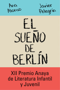 Ana Alonso & Javier Pelegrín — El sueño de Berlín