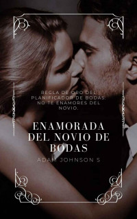 Adam Johnson S — Enamorada del novio de bodas (Spanish Edition)