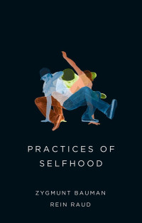 Zygmunt Bauman & Rein Raud — Practices of Selfhood