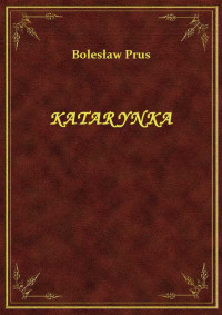 Bolesław Prus — KATARYNKA