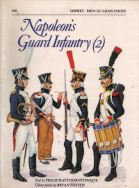 Philip Haythornthwaite  — Napoleon's Guard Infantry (2) (Men-at-Arms Book 160)