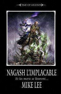 Mike Lee — Nagash l'Implacable (The Rise of Nagash: Warhammer Fantasy t. 2) (French Edition)