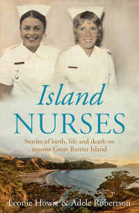 Howie, Leonie; Robertson, Adele; & Adele Robertson [Leonie Howie & Adele Robertson] — Island Nurses