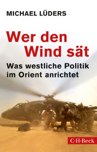 Michael Lüders; — Wer den Wind sät