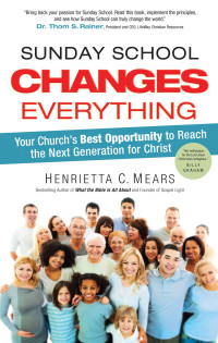 Dr. Henrietta C. Mears; — Sunday School Changes Everything