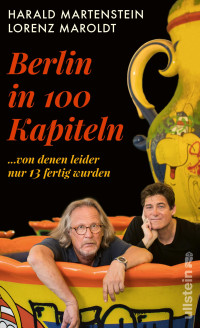 Lorenz Maroldt, Harald Martenstein — Berlin in hundert Kapiteln, von denen leider nur dreizehn fertig wurden