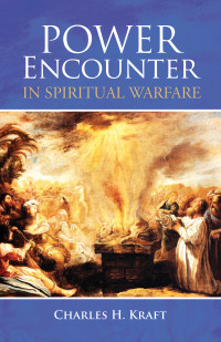 Charles H. Kraft; — Power Encounter in Spiritual Warfare