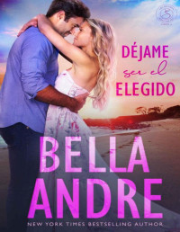 Bella Andre — Déjame ser el elegido: Los Sullivan, Libro 6 (Spanish Edition)