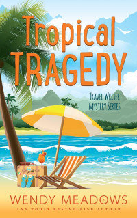 Wendy Meadows — Tropical Tragedy (Travel Writer Mystery 5)
