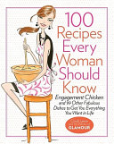 Cindi Leive, the Editors of Glamour, — 100 Recipes Every Woman Should Know