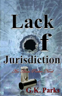 G.K. Parks — Lack of Jurisdiction (Alexis Parker Book 7)