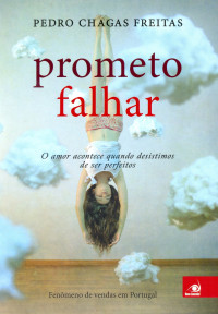 Pedro Chagas Freitas — Prometo Falhar: O amor acontece quando desistimos de ser perfeitos