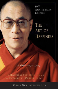 Dalai Lama Xiv Bstan-ʼdzin-rgya-mtsho & Howard C. Cutler — The Art of Happiness: A Handbook for Living