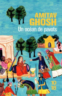 Ghosh, Amitav [Ghosh, Amitav] — Ibis - 02 - Un Ocean de pavots