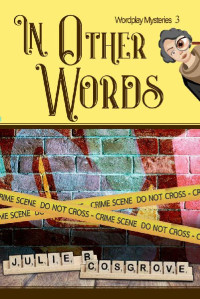 Julie Cosgrove — In Other Words (Wordplay Mysteries Book 3)