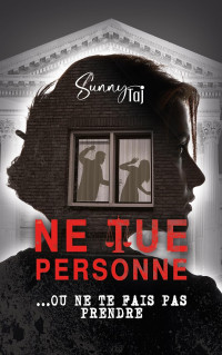 Sunny Taj — Ne tue personne ! Ou ne te fais pas prendre...: thriller psychologique (French Edition)