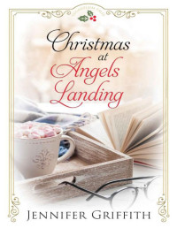 Jennifer Griffith — Christmas at Angels Landing (Sugarplum Falls Romances Book 3)